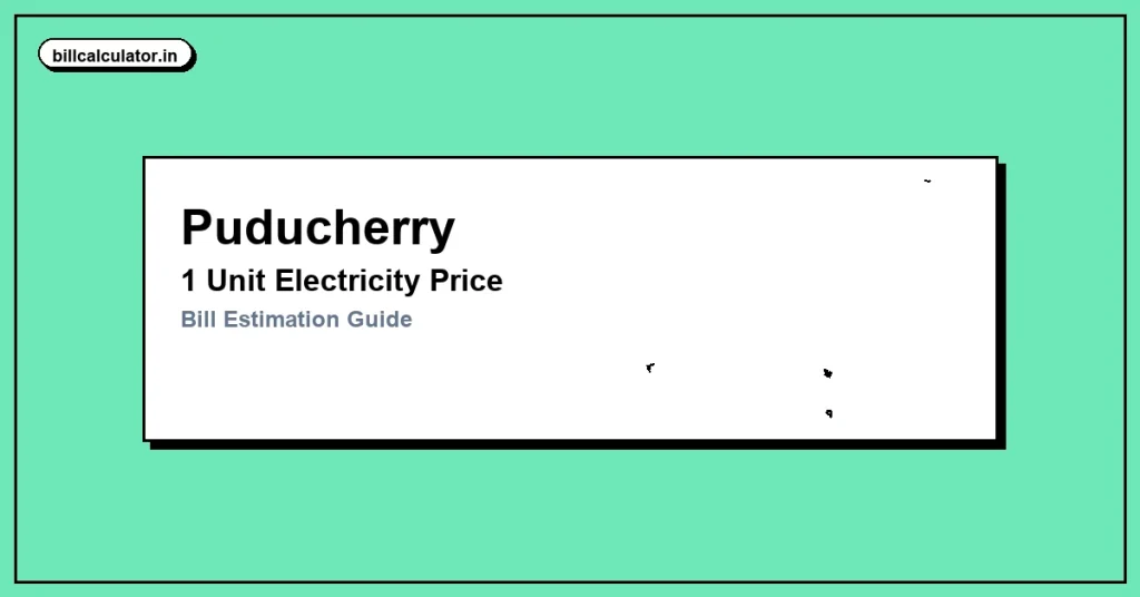 1 Unit Electricity Price in Puducherry – Check PED Rate